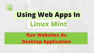 Linux Mint Web Apps | How TO Use Web Apps As An Application | Run Websites As Desktop Application