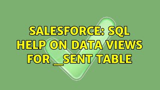 Salesforce: SQL help on Data Views for _SENT table