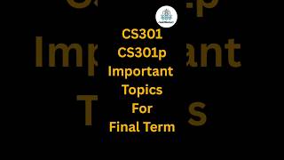 🔥 CS301 / CS301p Most important topics for Final Exam: 100% Marks Guaranteed