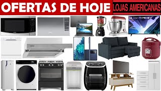 LOJAS AMERICANAS - OFERTAS DE HOJE | 2HS STORE