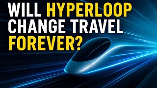 Hyperloop Explained: The Truth Behind Ultra-Fast Travel