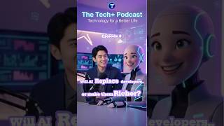 The Tech+ Podcast - Ep. 2 - Part 2:  Will AI Replace Developers or Make Them Richer? #techpodcast