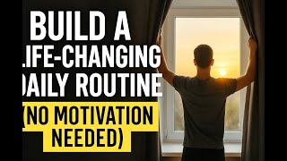 This Daily Routine Will Transform Your Life (No Motivation Needed)