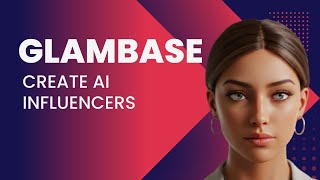 How to Create AI Influencer with Glambase  (Step-by-Step Guide)