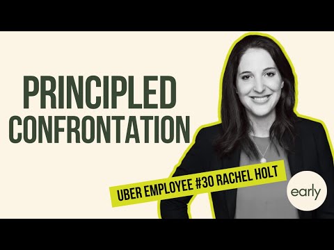 Principled Confrontation – Early Uber Employee Rachel Holt | The Early Podcast Episode 7