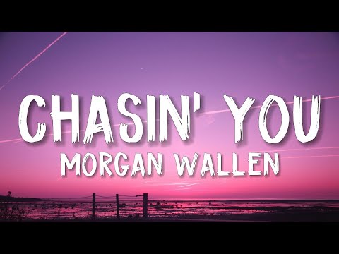 Morgan Wallen - Chasin' You (Lyrics)