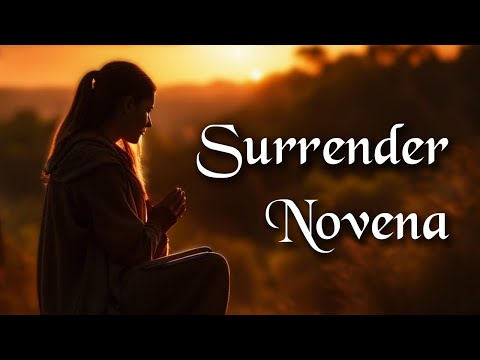 The Surrender Novena - Calm Yourself in the Presence of God and Give Yourself Entirely to Him!