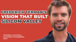 The Untold Role of Frederick Terman in Silicon Valley's Rise