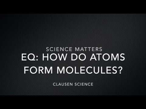 EQ: How do atoms form molecules? Part 1