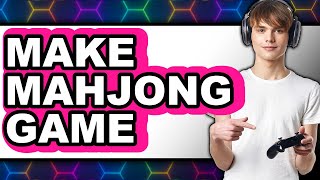 How To Make Mahjong Game 2025 - Full Guide