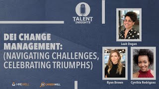 DEI and Change Management: Navigating Challenges and Celebrating Triumphs - Talent Insights [Ep 32]
