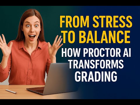 From Teacher Stress to Smarter Grading: How Proctor AI Transforms Education with AI Technology