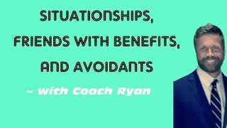 Situationships, friends with benefits, and avoidants