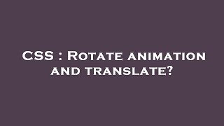 CSS : Rotate animation and translate?