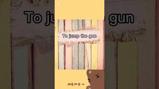 😃🔥 Expression: To jump the gun /#englishinminutes #shorts #englishlearning #vocabulary #viral