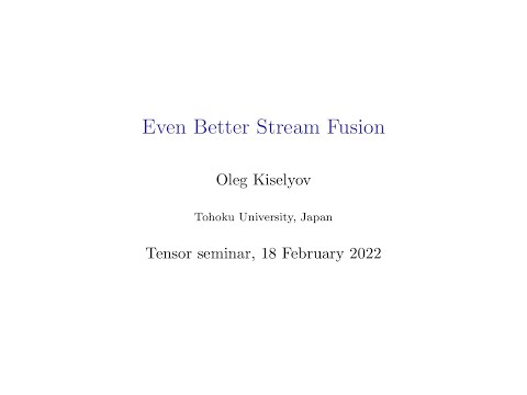 Oleg Kiselyov: Even Better Stream Fusion