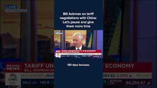 Bill Ackman on tariff negotiations with China: Let's pause and give them more time