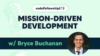 Mission-Driven Development w/ Bryce Buchanan