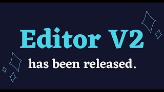 Editor V2 is OUT NOW! (The Editor Overhaul and Text Formatting Update)