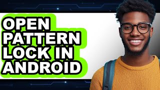 How to Open Pattern Lock in Android - Easy Guide
