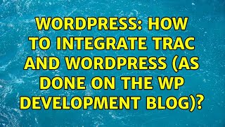 Wordpress: How to Integrate Trac and WordPress (as done on the WP Development blog)?