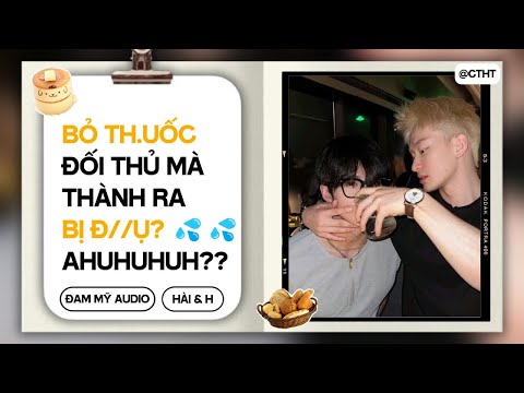 (BOYLOVE) BỎ TH.UỐC Đối Thủ Thành Ra BỊ DDUJ? || ĐAM MỸ/BL AUDIO