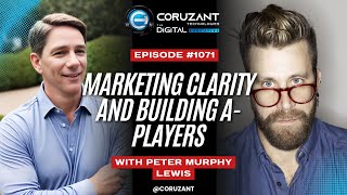 From Backpack to Boardroom: Peter Murphy Lewis on Marketing Clarity and Building A-Players | Ep 1071