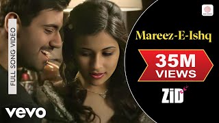 Arijit Singh - Mareez - E - Ishq | ZiD | Mannara Chopra | Karanvir | Sharib - Toshi
