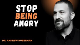 " STOP BEING ANGRY "  | Dr. ANDREW HUBERMAN BEST MOTIVATION |