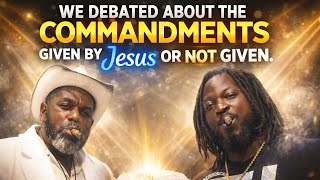 We debated about the Commandments given by Jesus or not given