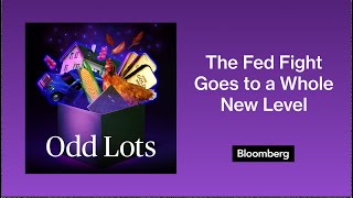 The Fight Over Fed Independence Just Got Taken To a Whole New Level | Odd Lots