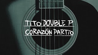 Corazon Partido - Tito Double P (Lyric Video)