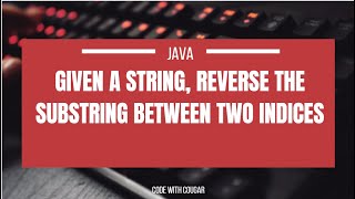 Java String | Given a string, reverse the substring between two indices #java