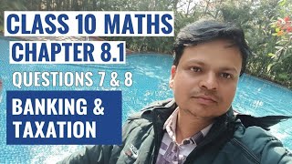 Class 10 Maths  / Chapter 8.1, Question - 7 to 8 / Banking & Taxation / Easy Explanation