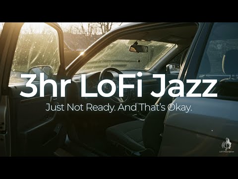 Not Ready to Go? 3HR LoFi Jazz to Sit Still & Just Be