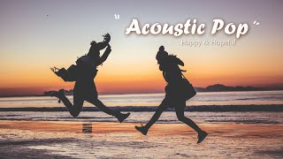[Playlist] 기분좋은 어쿠스틱 팝송 l Acoustic pop songs that make you feel good/ Happy and Hopeful