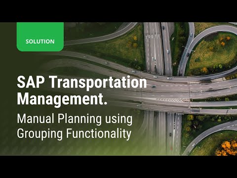 SAP Transportation Management. Manual Planning using Grouping Functionality