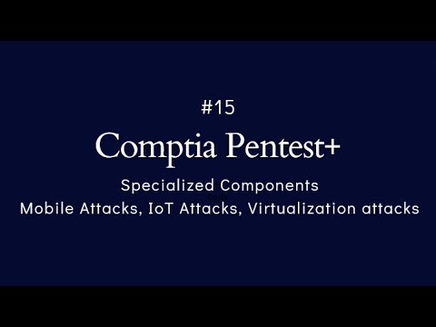 #15 Comptia Pentest+ | Specialized Components | Mobile Attacks, IoT Attack, Virtualization Attacks