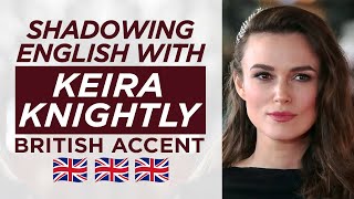 Shadowing English with KEIRA KNIGHTLY | British Accent