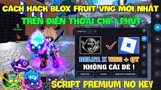 Cách Hack Roblox VNG Blox Fruit Trên Đt, Ios Và Pc - Delta x VNG Không Cài Đè Và Script Premium