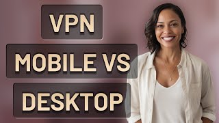 How Is VPN Protection Different on Mobile vs. Desktop Browsers?