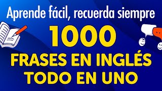 1000 frases en inglés todo en uno – Aprende fácilmente, recuerda para siempre