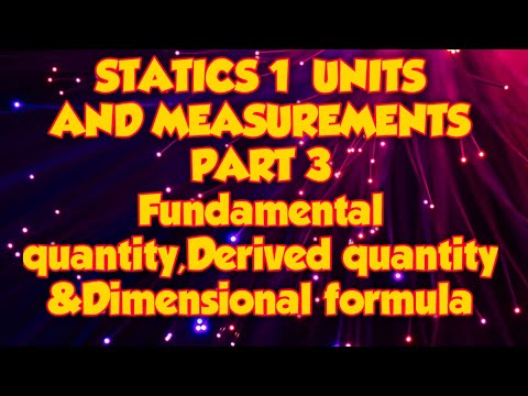 STATICS( fundamental, derived quantities & dimensional formula)