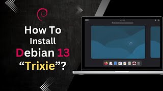 How to Install Debian 13 “Trixie”?