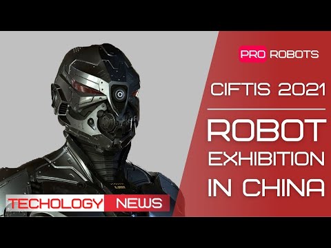 CIFTIS 2021 - Robot Expo in China  |The latest robots and artificial intelligence developments