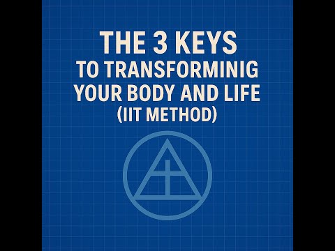 The 3 Keys to Transforming Your Body and Life (IIT Method)