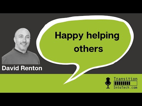 Happy helping others - David Renton -Transition Into Tech