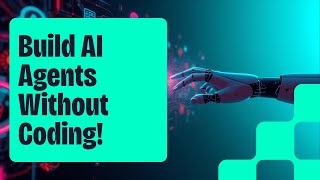 Building AI Agents: A No-Code Guide to Intelligent Automation