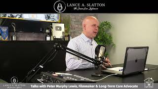 Lance A. Slatton Speaks with Peter Murphy Lewis Filmmaker & Long-Term Care Advocate