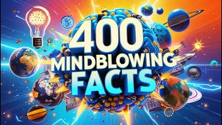 400 FACTS | The Most Mind-Blowing Facts About The World